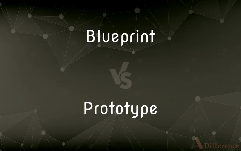 Blueprint vs. Prototype — What's the Difference?