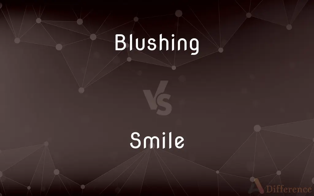 Blushing vs. Smile — What's the Difference?