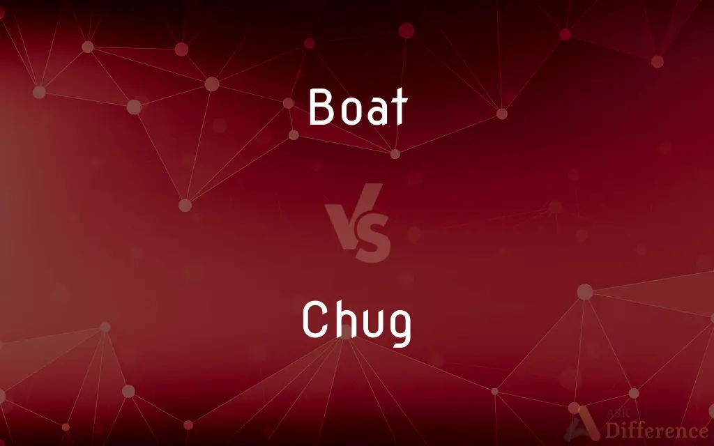 Boat vs. Chug — What's the Difference?