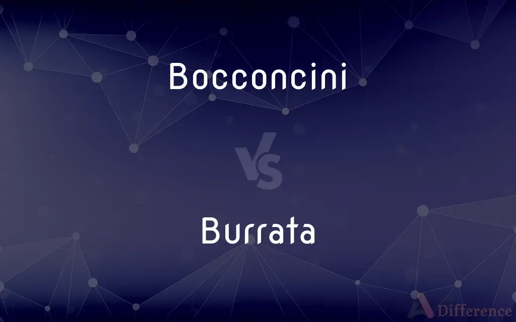 Bocconcini vs. Burrata — What's the Difference?