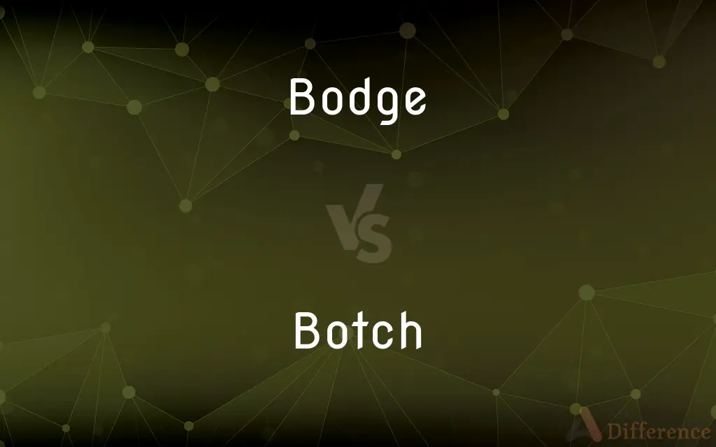 Bodge vs. Botch — What's the Difference?