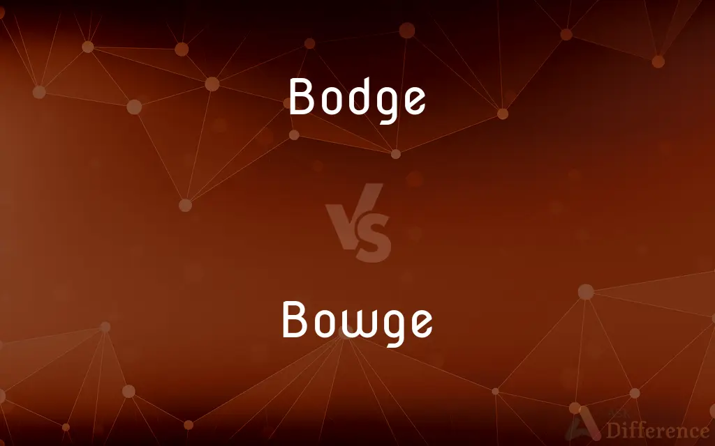 Bodge vs. Bowge — What's the Difference?