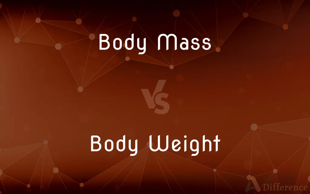 Body Mass vs. Body Weight — What's the Difference?