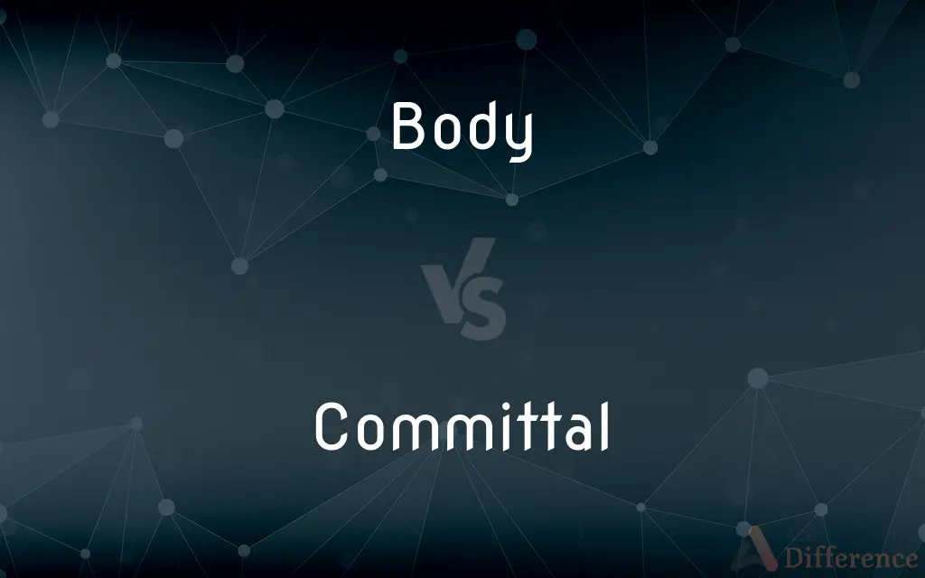 Body vs. Committal — What's the Difference?