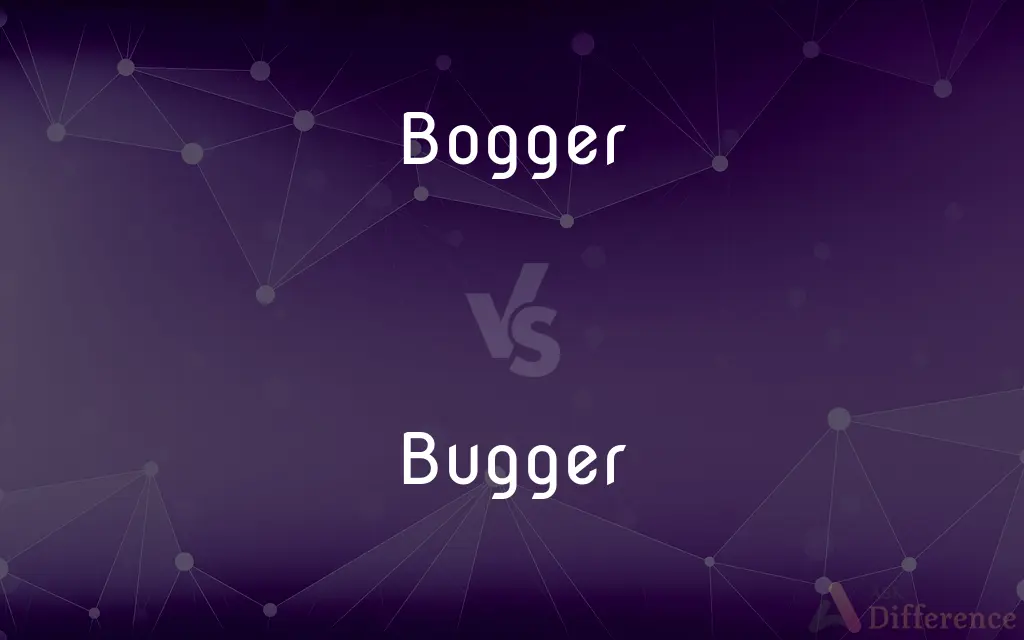Bogger vs. Bugger — What's the Difference?