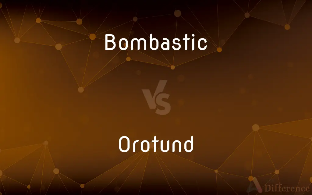 Bombastic vs. Orotund — What's the Difference?