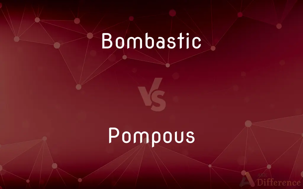 Bombastic vs. Pompous — What's the Difference?