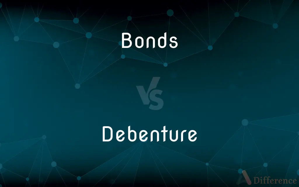 Bonds vs. Debenture — What's the Difference?