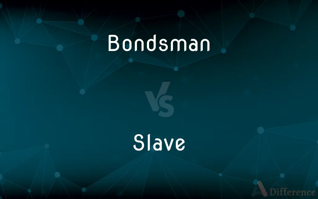Bondsman vs. Slave — What's the Difference?