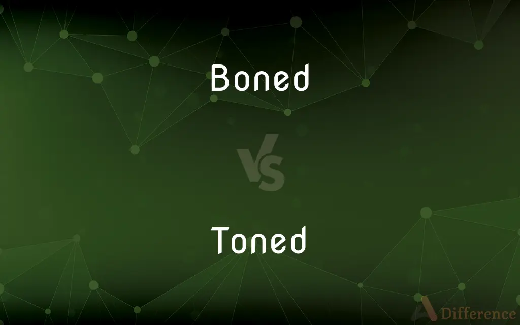 Boned vs. Toned — What's the Difference?