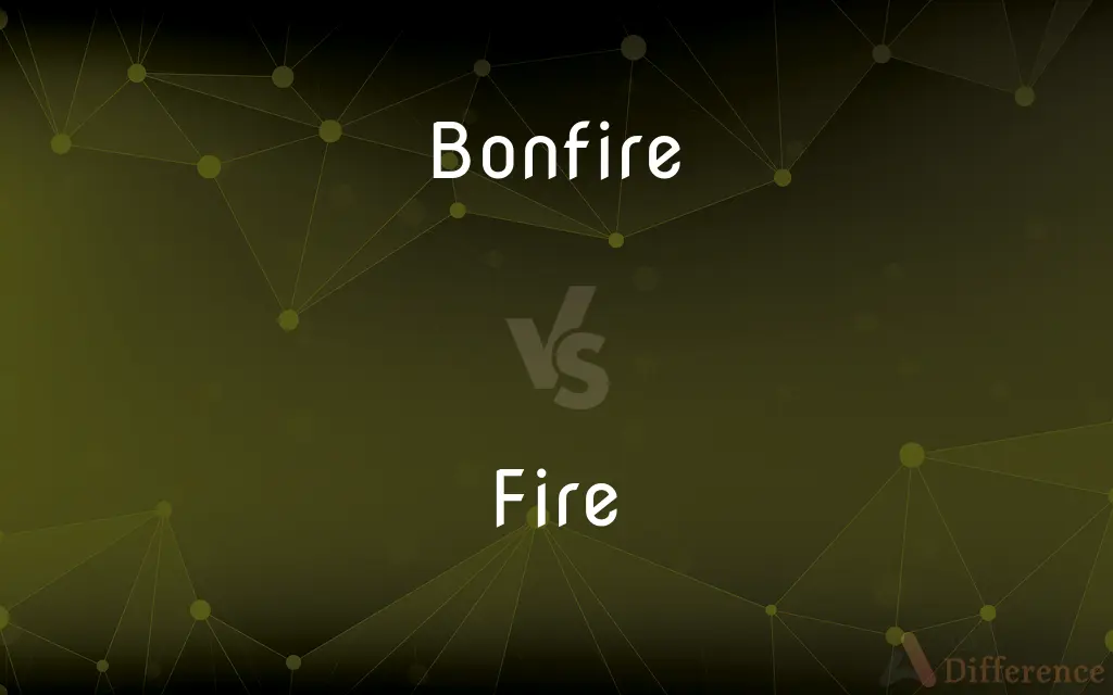 Bonfire vs. Fire — What's the Difference?