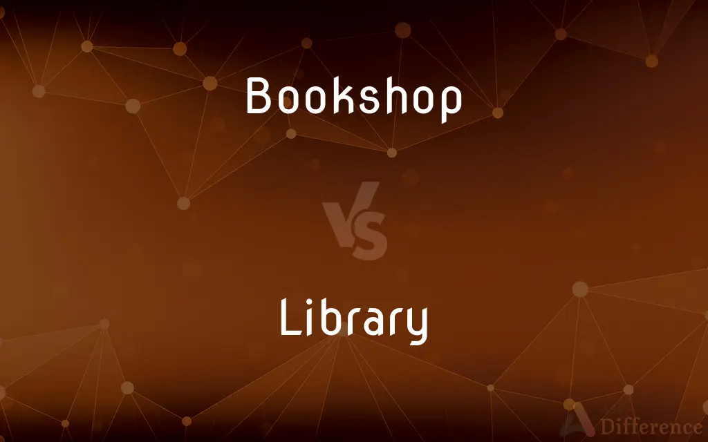Bookshop vs. Library — What's the Difference?