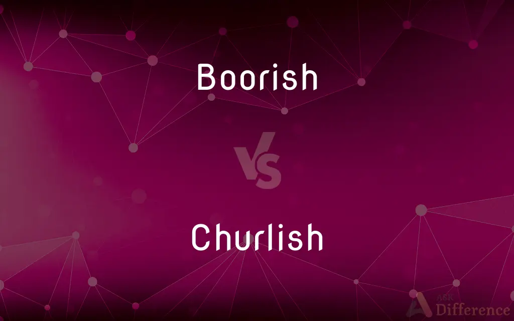 Boorish vs. Churlish — What's the Difference?
