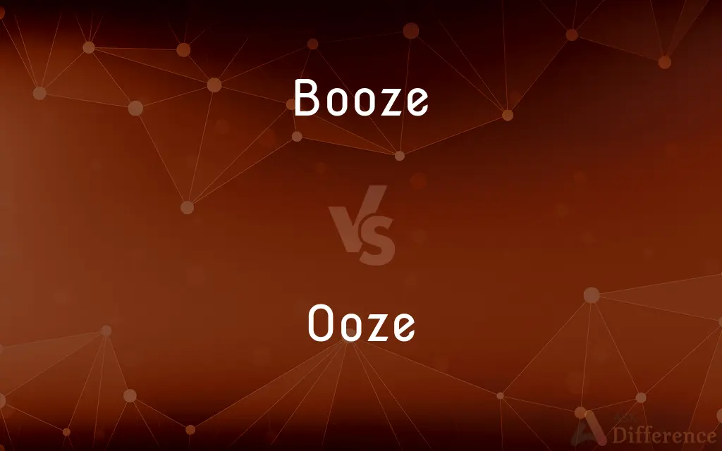 Booze vs. Ooze — What's the Difference?