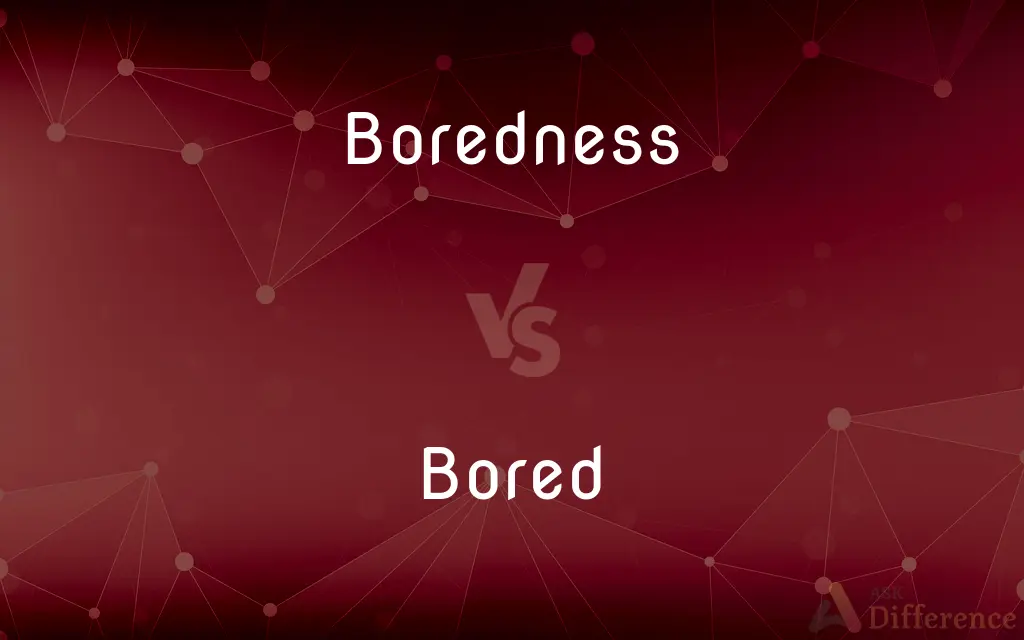 Boredness vs. Bored — What's the Difference?