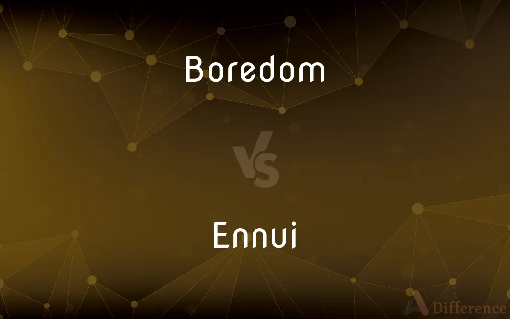 Boredom vs. Ennui — What's the Difference?
