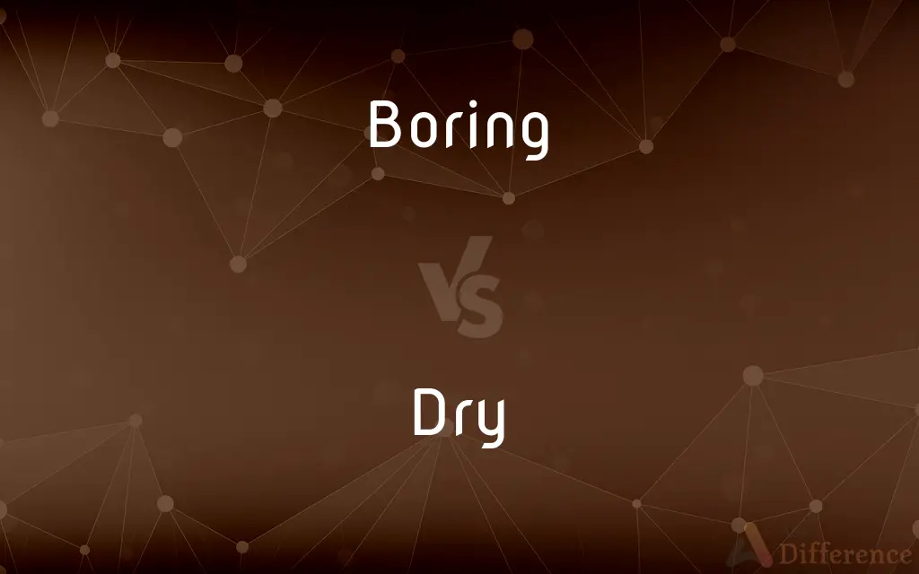 Boring vs. Dry — What's the Difference?