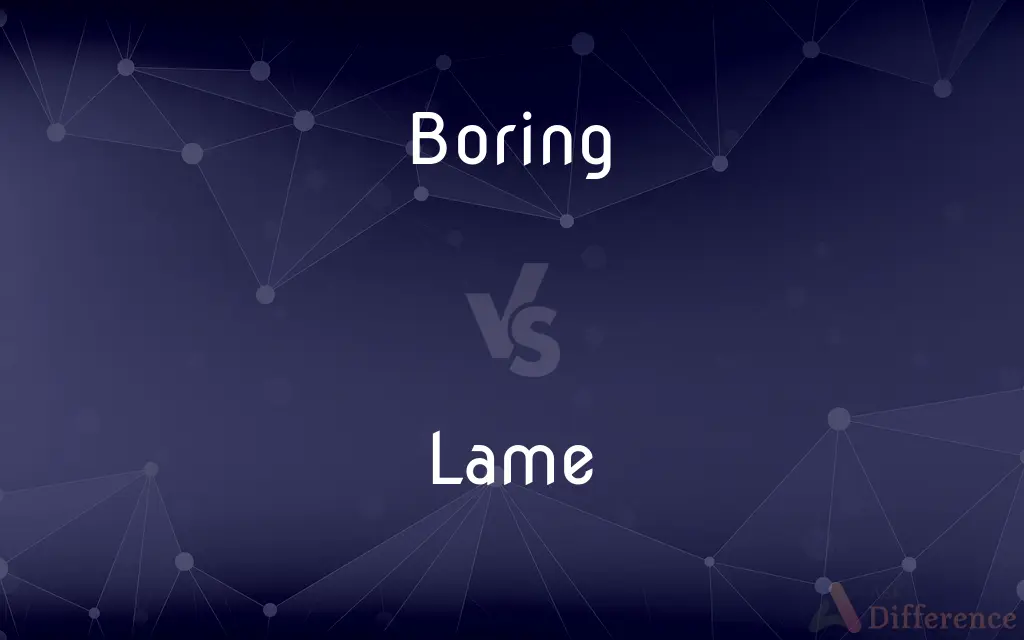Boring vs. Lame — What's the Difference?