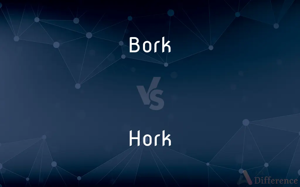 Bork vs. Hork — What's the Difference?