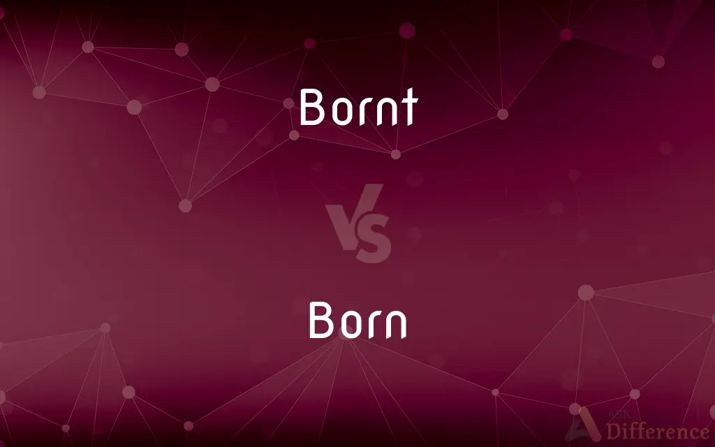 Bornt vs. Born — What's the Difference?