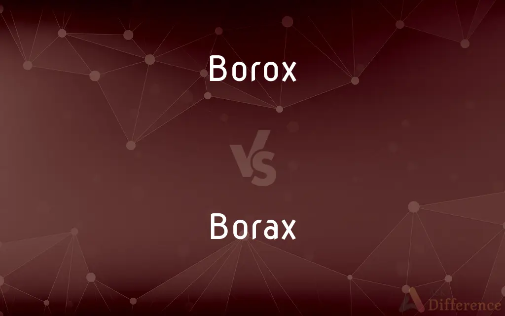 Borox vs. Borax — What's the Difference?