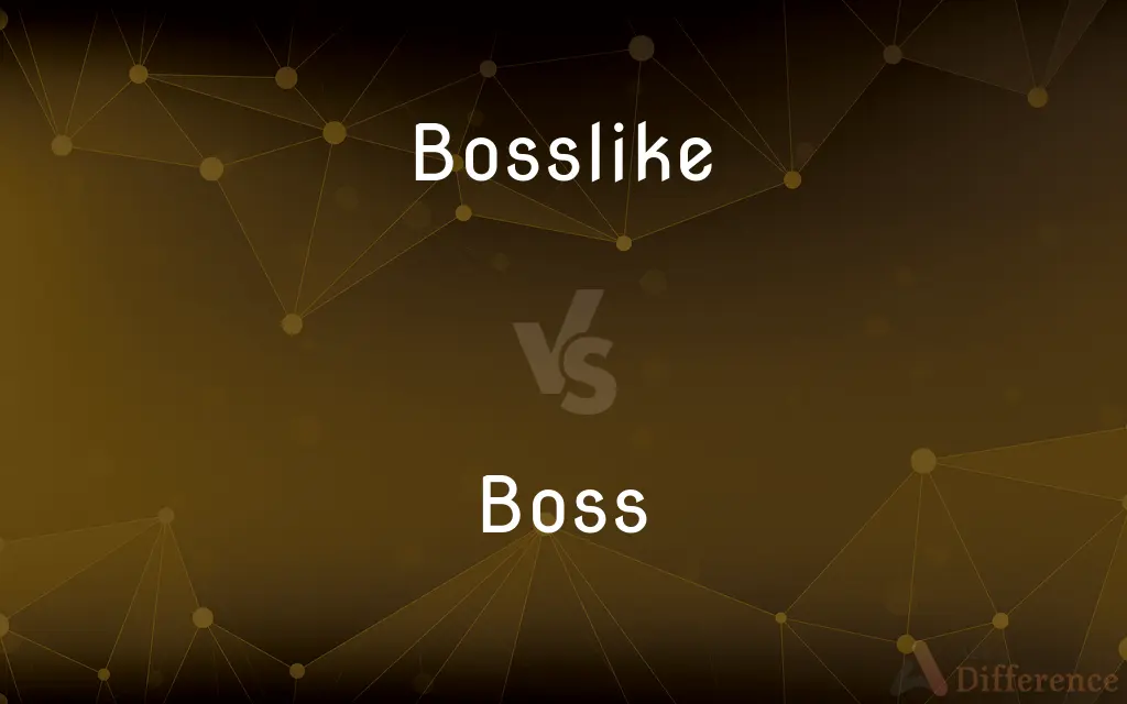 Bosslike vs. Boss — What's the Difference?
