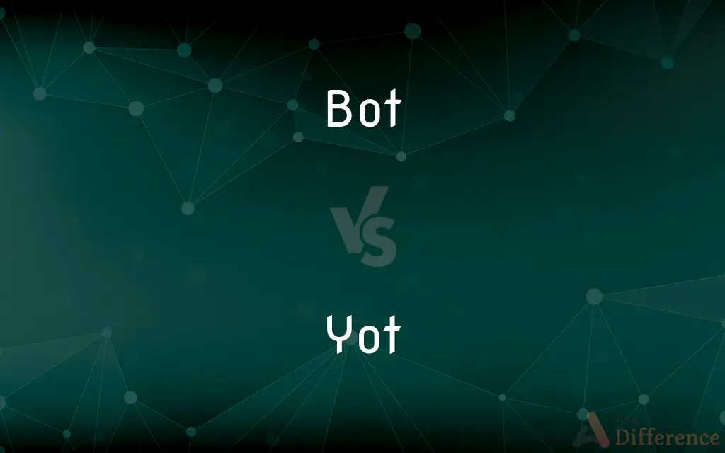 Bot vs. Yot — What's the Difference?