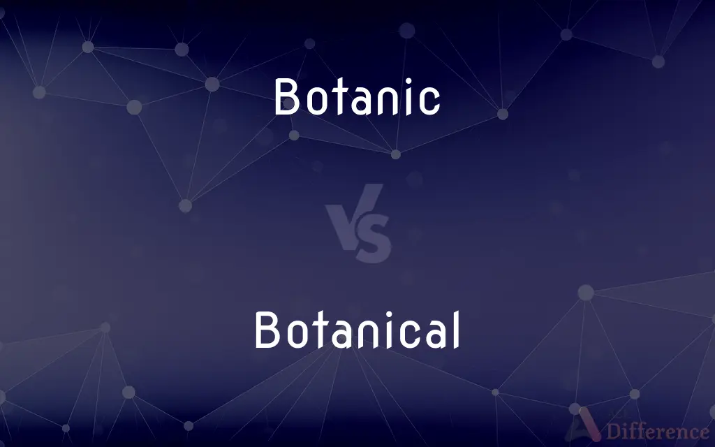 Botanic vs. Botanical — What's the Difference?
