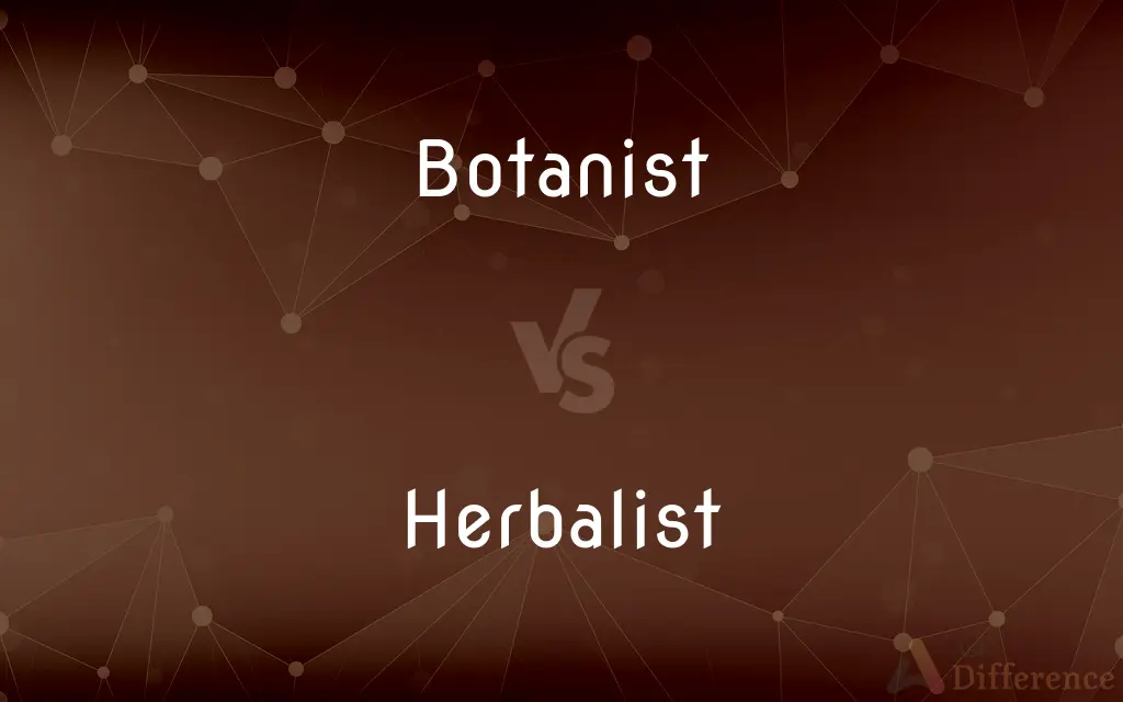 Botanist vs. Herbalist — What's the Difference?