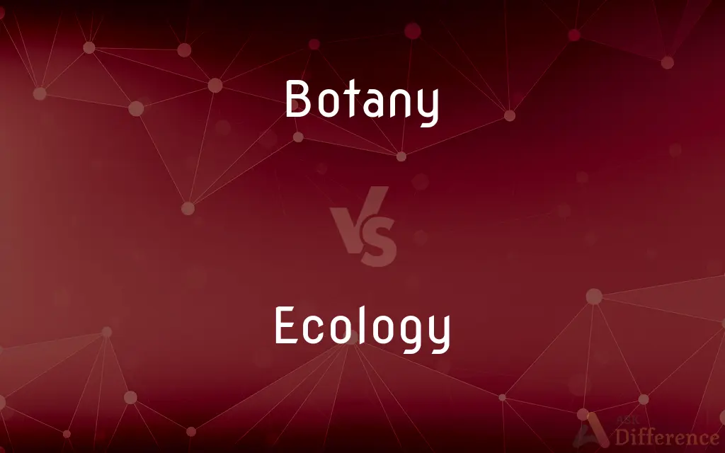 Botany vs. Ecology — What's the Difference?