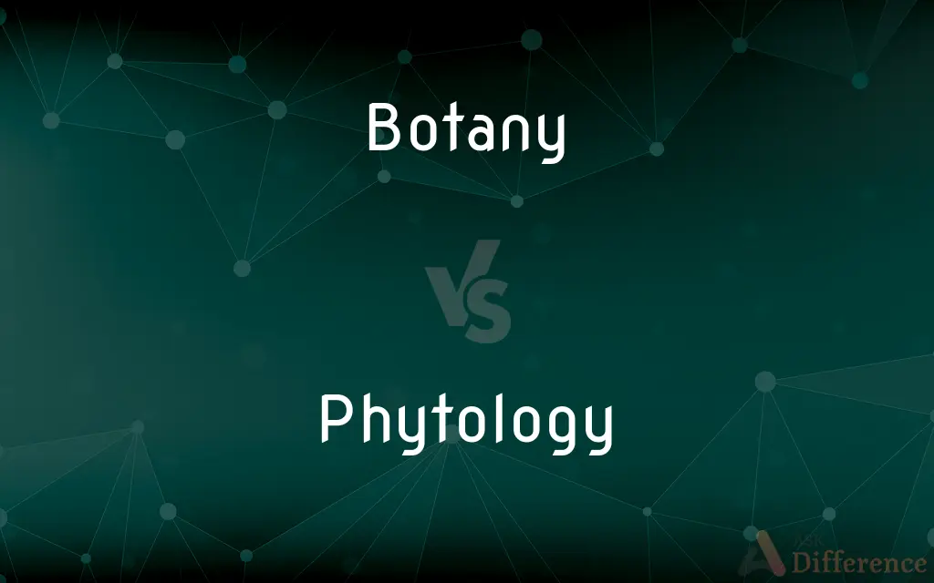 Botany vs. Phytology — What's the Difference?