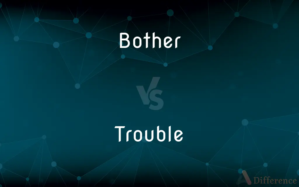 Bother vs. Trouble — What's the Difference?