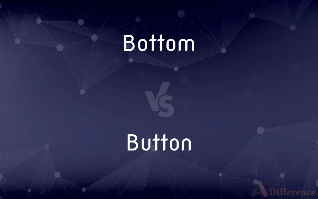 Bottom vs. Button — What's the Difference?