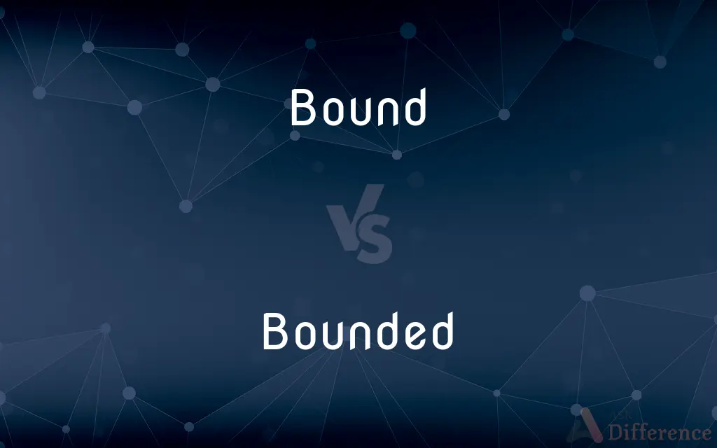 Bound vs. Bounded — What's the Difference?