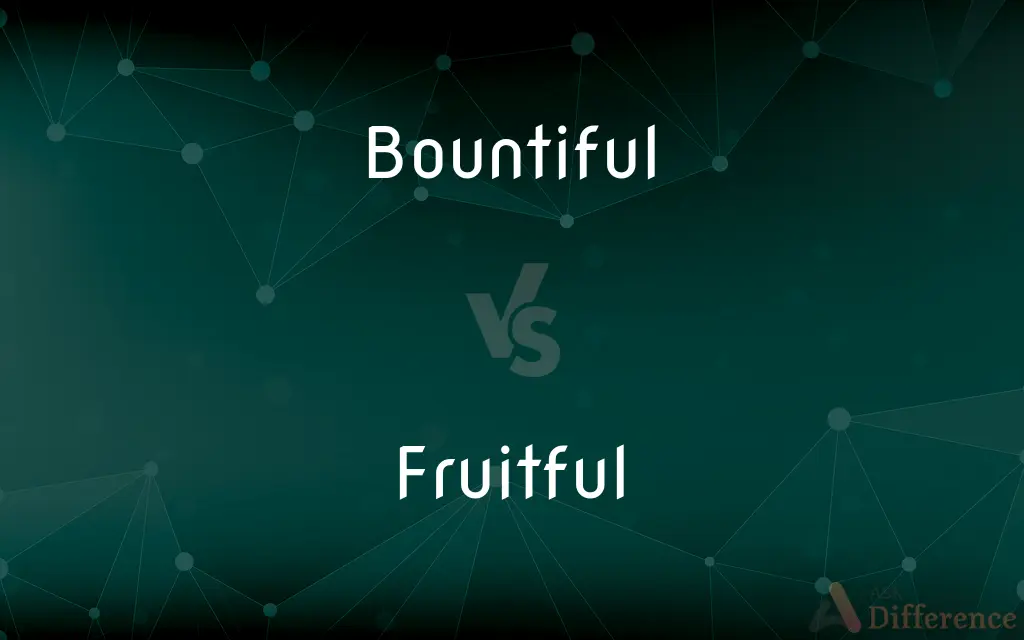 Bountiful vs. Fruitful — What's the Difference?