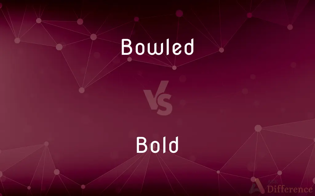 Bowled vs. Bold — What's the Difference?