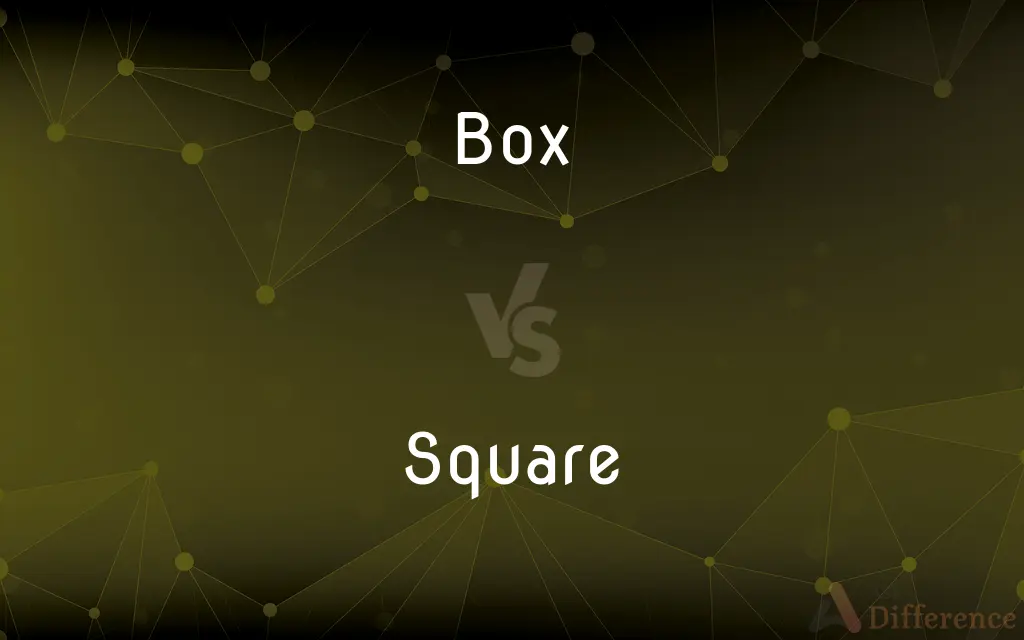 Box vs. Square — What's the Difference?