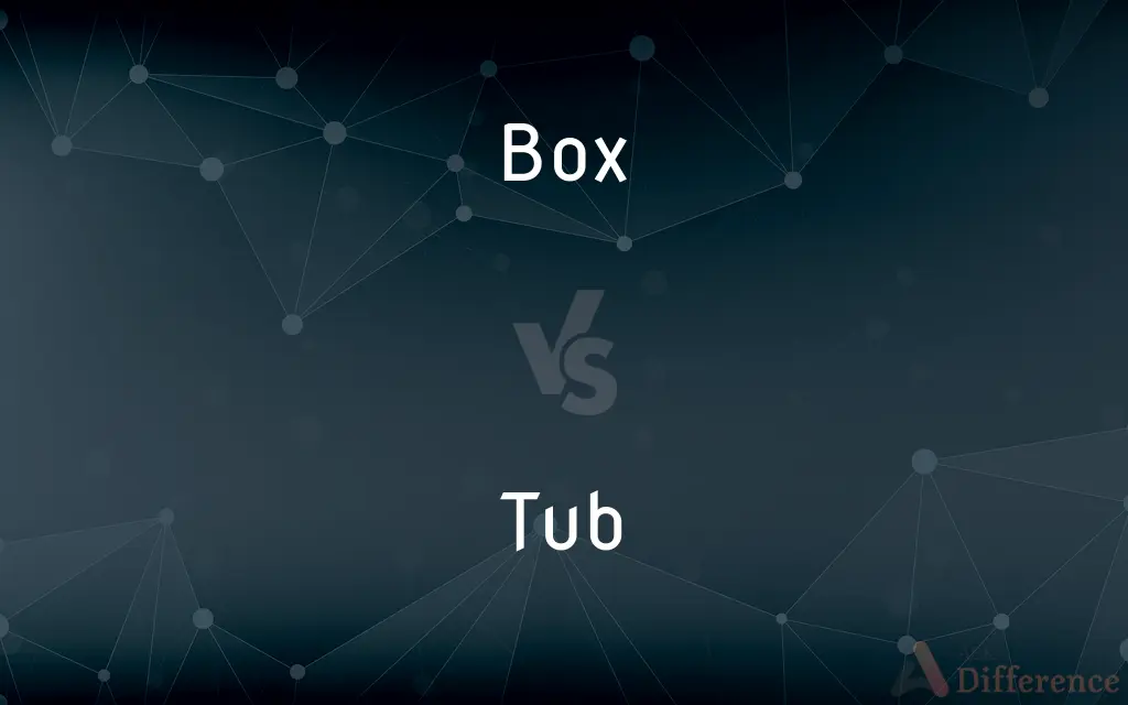 Box vs. Tub — What's the Difference?