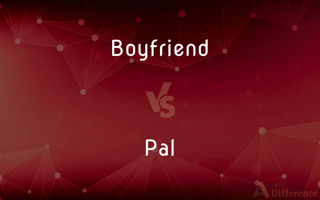 Boyfriend vs. Pal — What's the Difference?