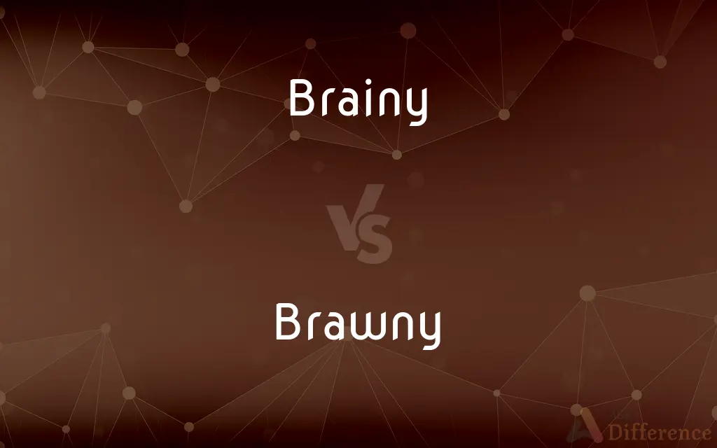 Brainy vs. Brawny — What's the Difference?