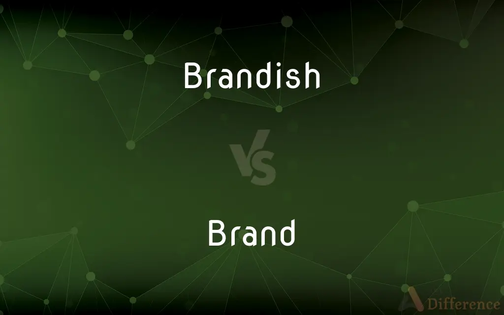 Brandish vs. Brand — What's the Difference?