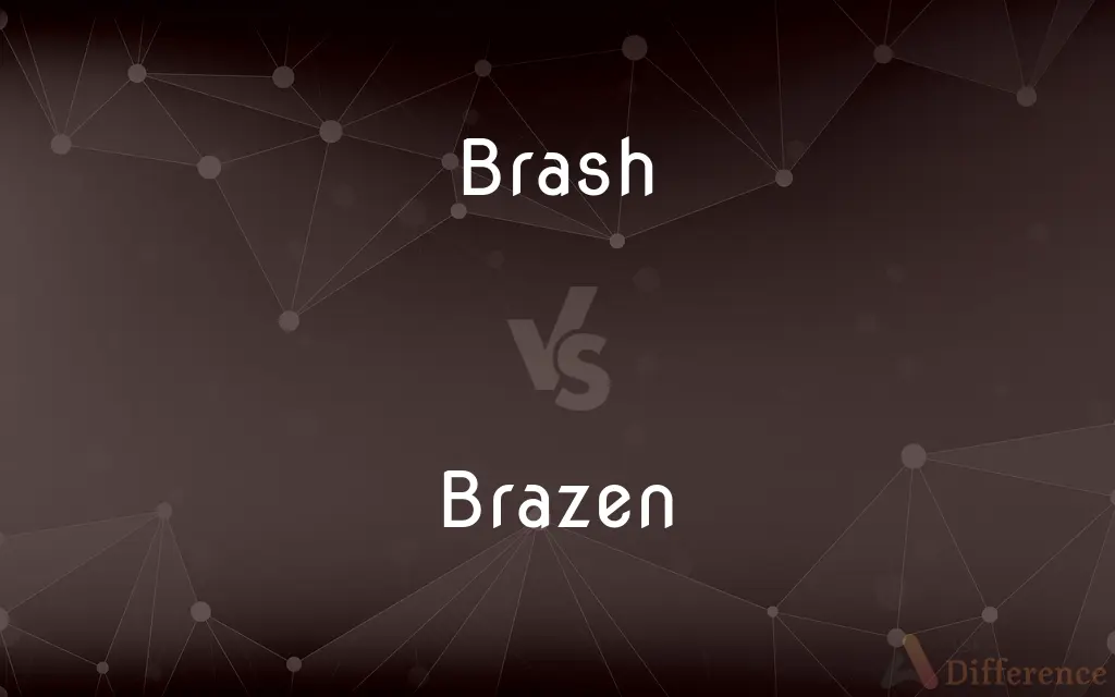 Brash vs. Brazen — What's the Difference?