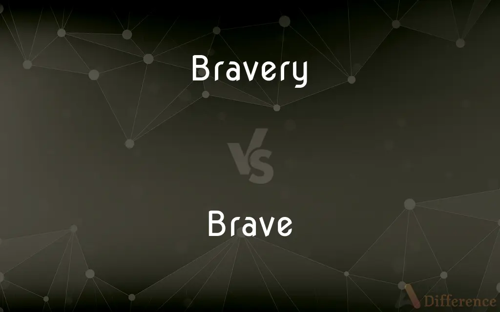 Bravery vs. Brave — What's the Difference?