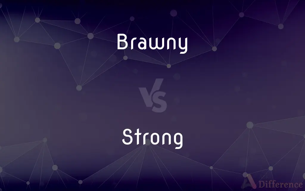 Brawny vs. Strong — What's the Difference?