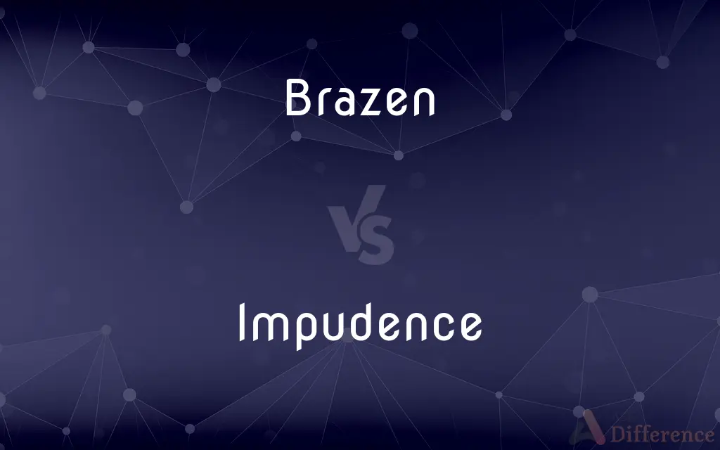 Brazen vs. Impudence — What's the Difference?