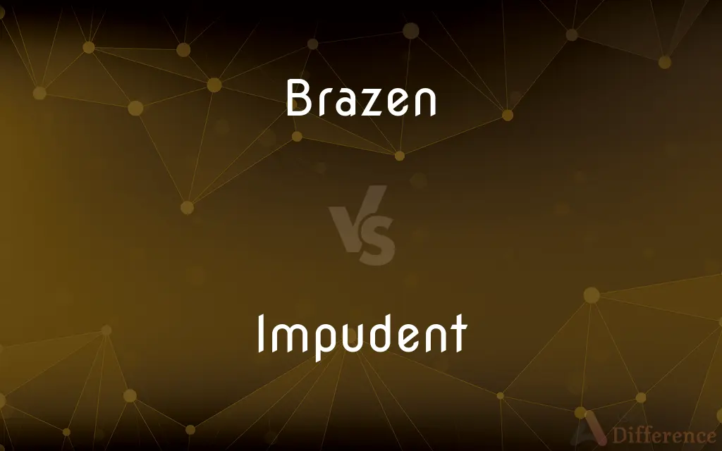 Brazen vs. Impudent — What's the Difference?
