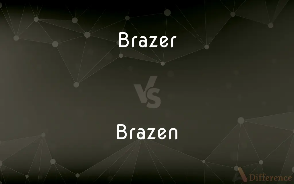Brazer vs. Brazen — Which is Correct Spelling?