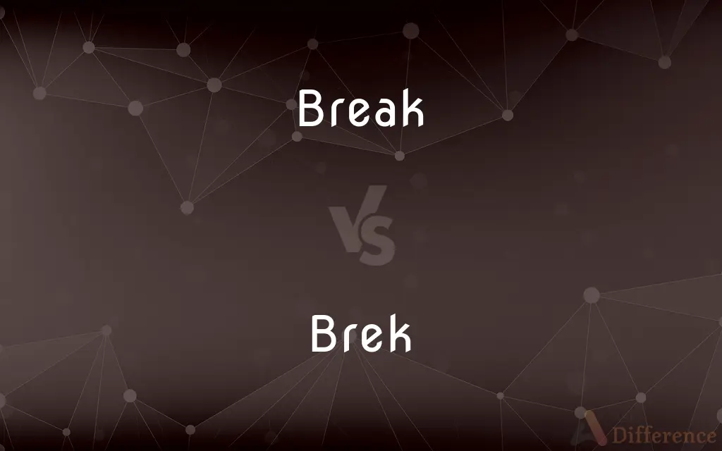 Break vs. Brek
