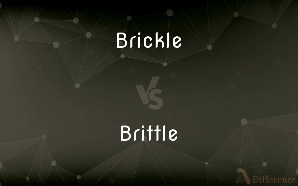 Brickle vs. Brittle — What's the Difference?