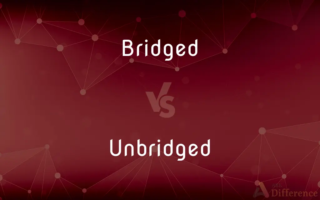Bridged vs. Unbridged — What's the Difference?